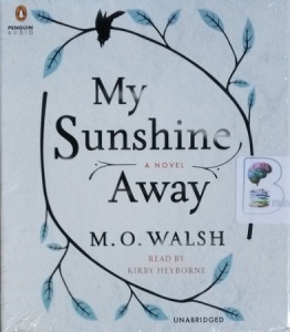 My Sunshine Away written by M.O. Walsh performed by Kirby Heyborne on CD (Unabridged)